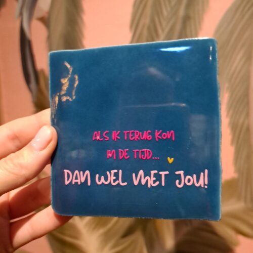 Tegeltje 'Als ik terug kon in de tijd, dan wel met jou' donkerblauw